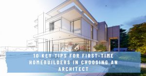 Tips for First-Time Homebuilders in Choosing an Architect